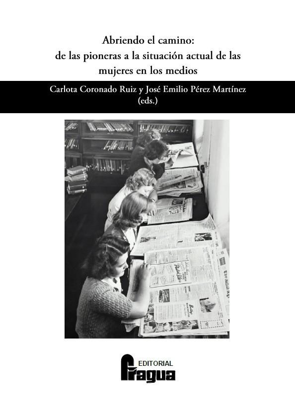 Abriendo el camino: de las pioneras a la situaci&oacute;n actual de las mujeres en los medios