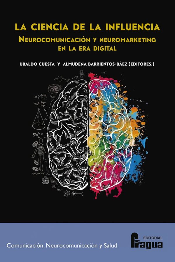 Ciencia de la influencia, La: Neurocomunicación y Neuromarketing en la era digital