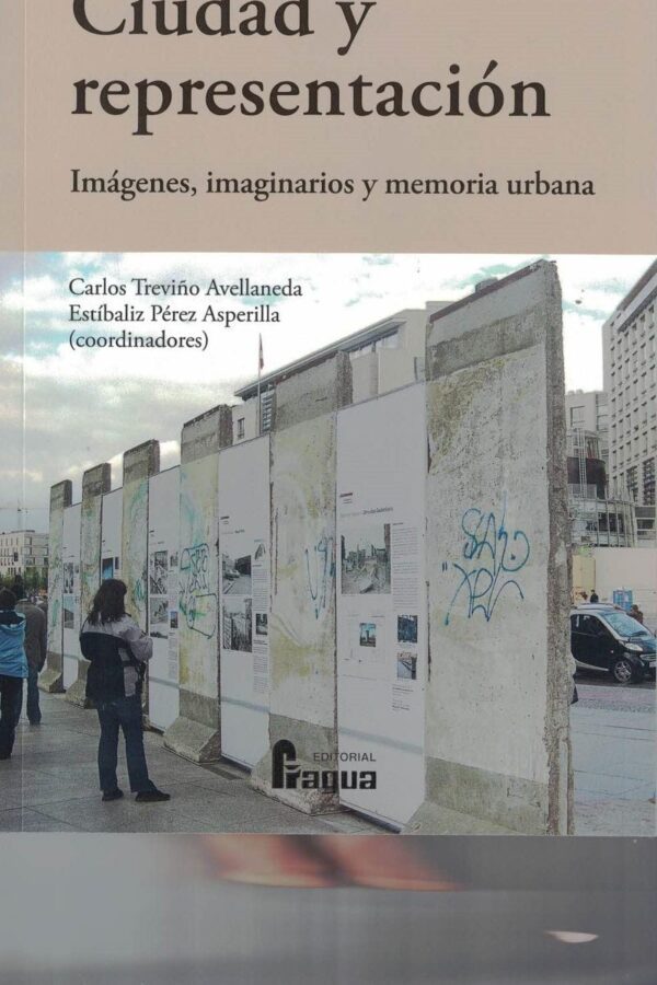 Ciudad y representacion. Imágenes, imaginarios y memoria urbana.