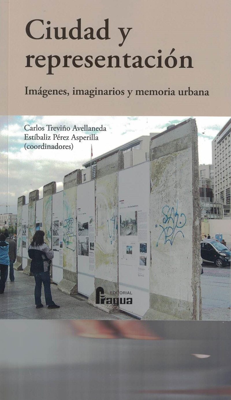 Ciudad y representacion. Imágenes, imaginarios y memoria urbana.