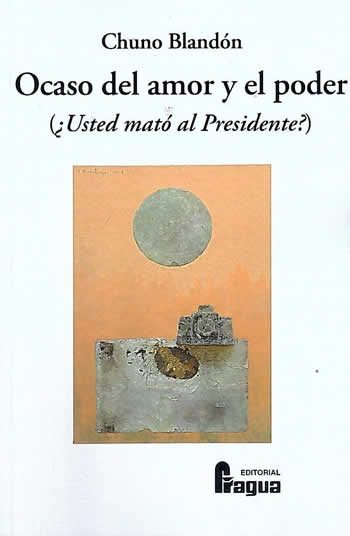 Ocaso del amor y el poder. (¿Usted mató al Presidente?)