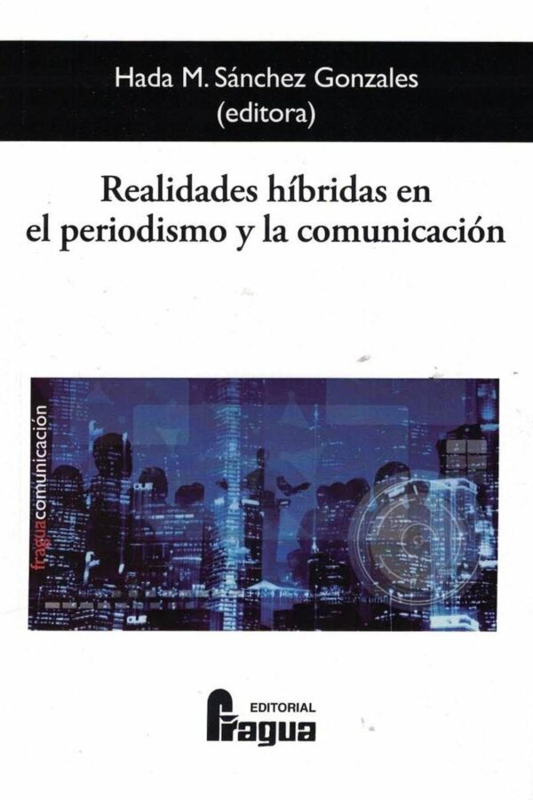 Realidades h&iacute;bridas en el periodismo y la comunicaci&oacute;n.