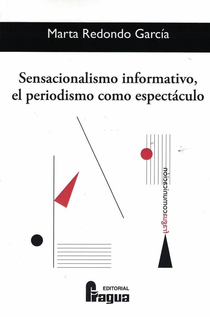 Sensacionalismo informativo, el periodismo como espectáculo.